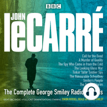 The Complete George Smiley Radio Dramas: BBC Radio 4 full-cast dramatization