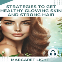 Strategies to Get Healthy Glowing Skin and Strong Hair