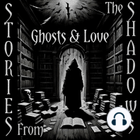 Stories From The Shadows – Ghosts & Love