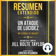 Resumen Extendido - Un Ataque De Lucidez (My Stroke Of Insight) - Basado En El Libro De Jill Bolte Taylor