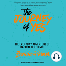 The Journey of Yes: The Everyday Adventure of Radical Obedience