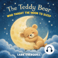 The Teddy Bear Who Taught the Moon to Sleep
