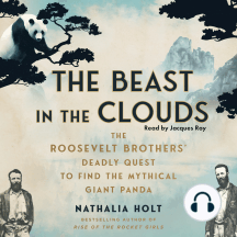 The Beast in the Clouds: The Roosevelt Brothers's Deadly Quest to Find the Mythical Giant Panda