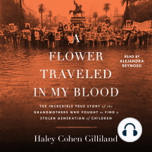 A Flower Traveled in My Blood: The Incredible True Story of the Grandmothers Who Fought to Find a Stolen Generation of Children