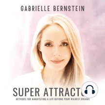Super Attractor: Methods for Manifesting a Life Beyond Your Wildest Dreams