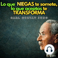 Lo Que Niegas Te Somete, Lo Que Aceptas Te Transforma