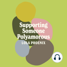 Supporting Someone Polyamorous: FAQs About Non-Monogamy and Allyship for Family, Friends and Loved Ones