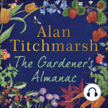 The Gardener's Almanac: A stunning month-by-month treasury of gardening wisdom and inspiration from the nation's best-loved gardener