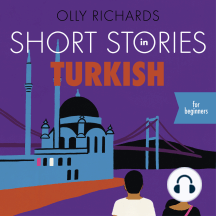Short Stories in Turkish for Beginners: Read for pleasure at your level, expand your vocabulary and learn Turkish the fun way!
