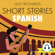 Short Stories in Spanish for Intermediate Learners: Read for pleasure at your level, expand your vocabulary and learn Spanish the fun way!