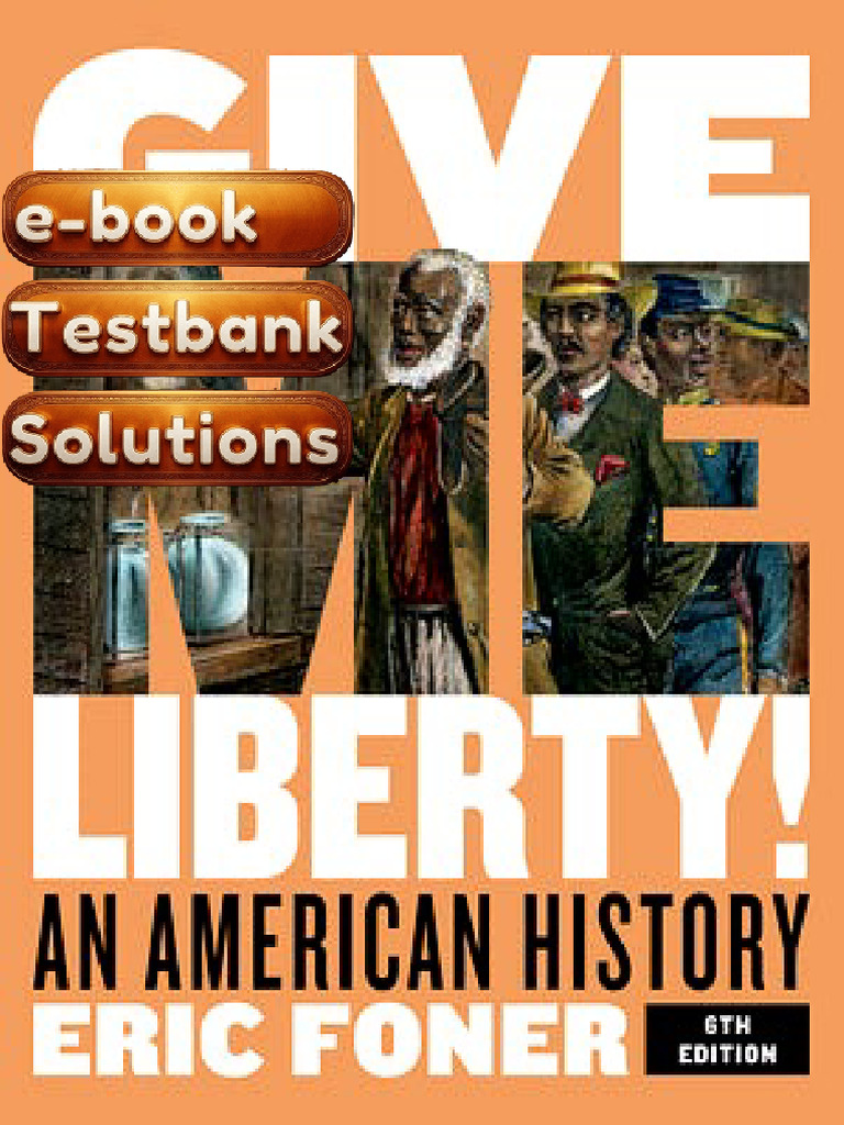 E-Book Testbank For Give Me Liberty An American History 6th Edition Eric Foner | PDF