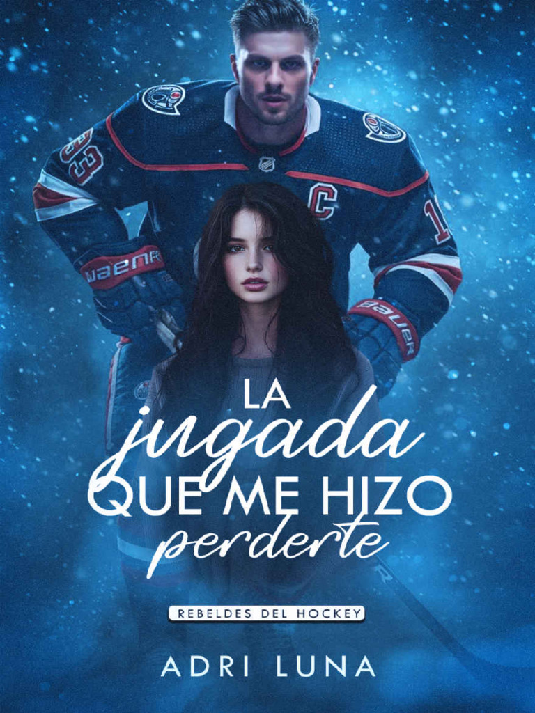 La Jugada Que Me Hizo Perderte (Rebeldes Del Hockey #1) - Adri Luna | PDF
