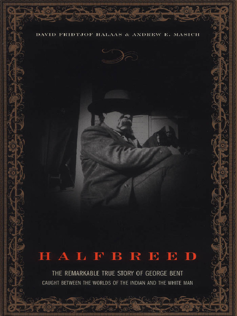 Halfbreed The Remarkable True Story of George Bent Caught Between The ...
