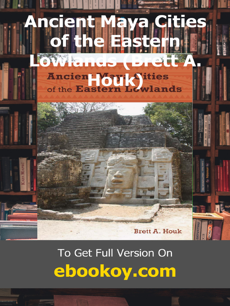 Ancient Maya Cities of the Eastern Lowlands Brett a. Houk | PDF ...