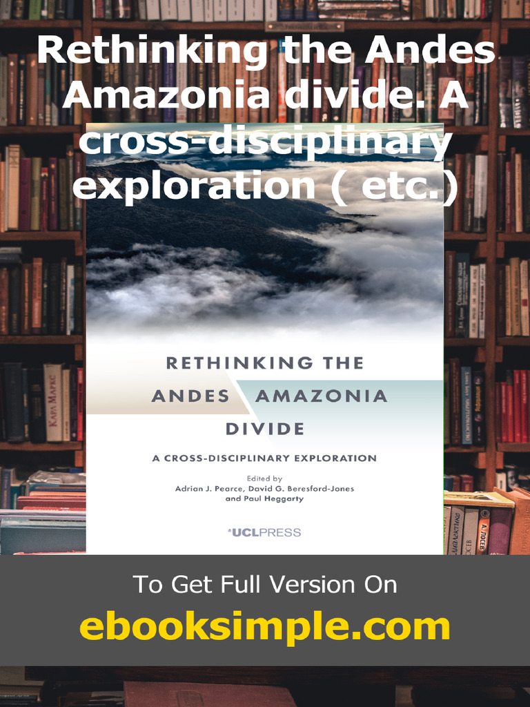 Rethinking The Andes Amazonia Divide. A Cross-Disciplinary Exploration ...