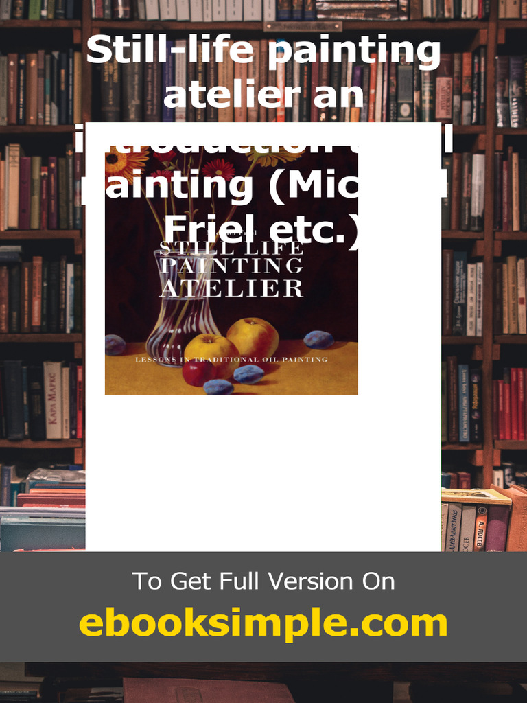 Still-life Painting Atelier an Introduction to Oil Painting Michael ...
