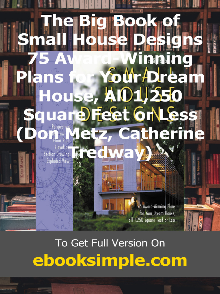 The Big Book of Small House Designs 75 Award-Winning Plans For Your ...