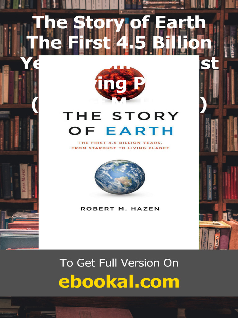 The Story of Earth The First 4.5 Billion Years From Stardust To Living ...