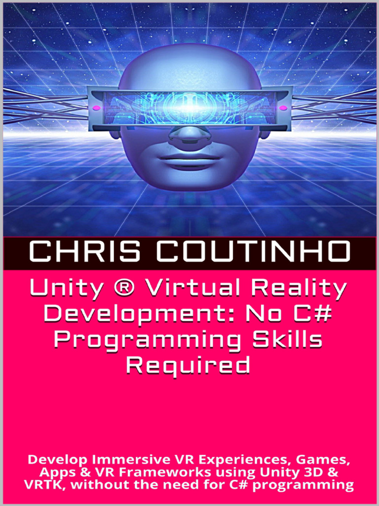 Unity ® Virtual Reality Development No C Programming Skills Required ...