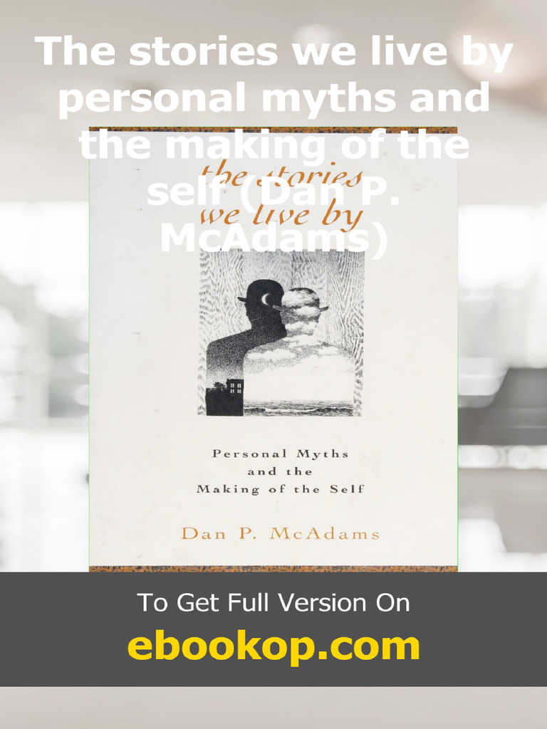 The Stories We Live by Personal Myths and The Making of The Self Dan P ...
