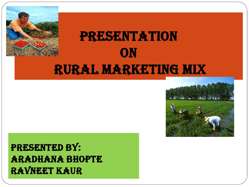 Presentation ON Rural Marketing Mix: Presented By: Aradhana Bhopte ...