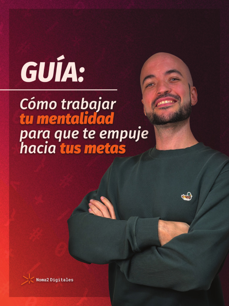 CÓMO TRABAJAR TU MENTALIDAD PARA QUE TE EMPUJE HACIA TUS METAS - GUIA ...
