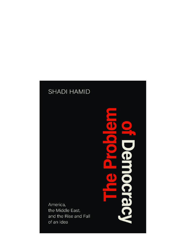 The Problem of Democracy: America, The Middle East, and The Rise and ...