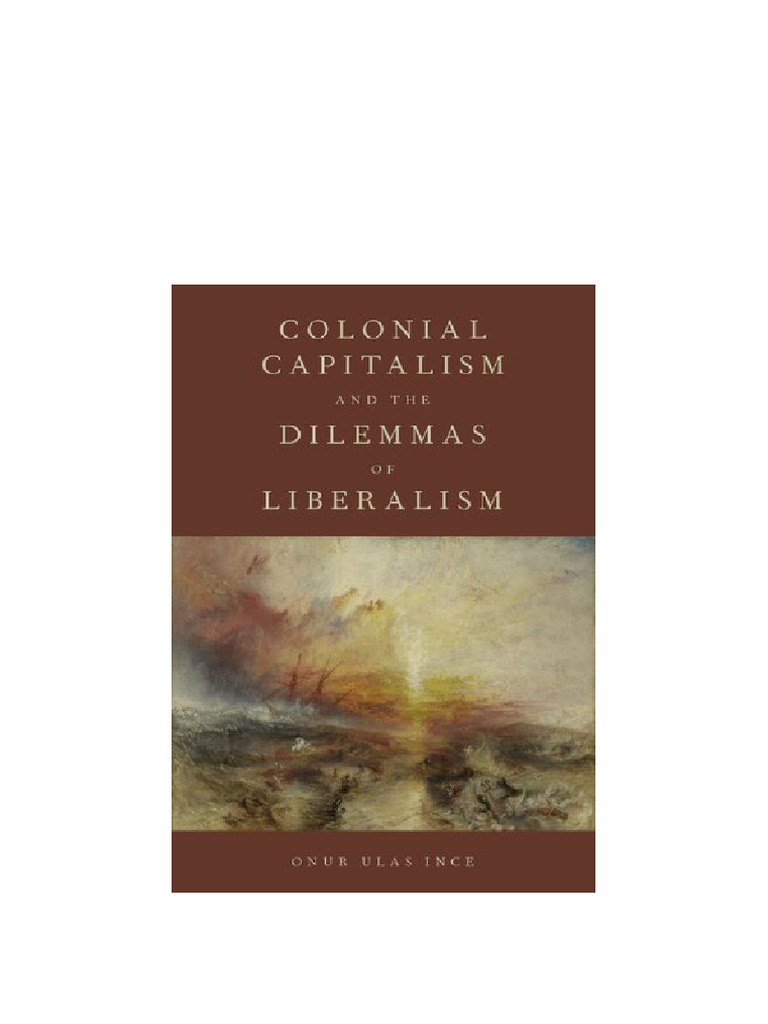 Colonial Capitalism and The Dilemmas of Liberalism Onur Ulas Ince Full ...