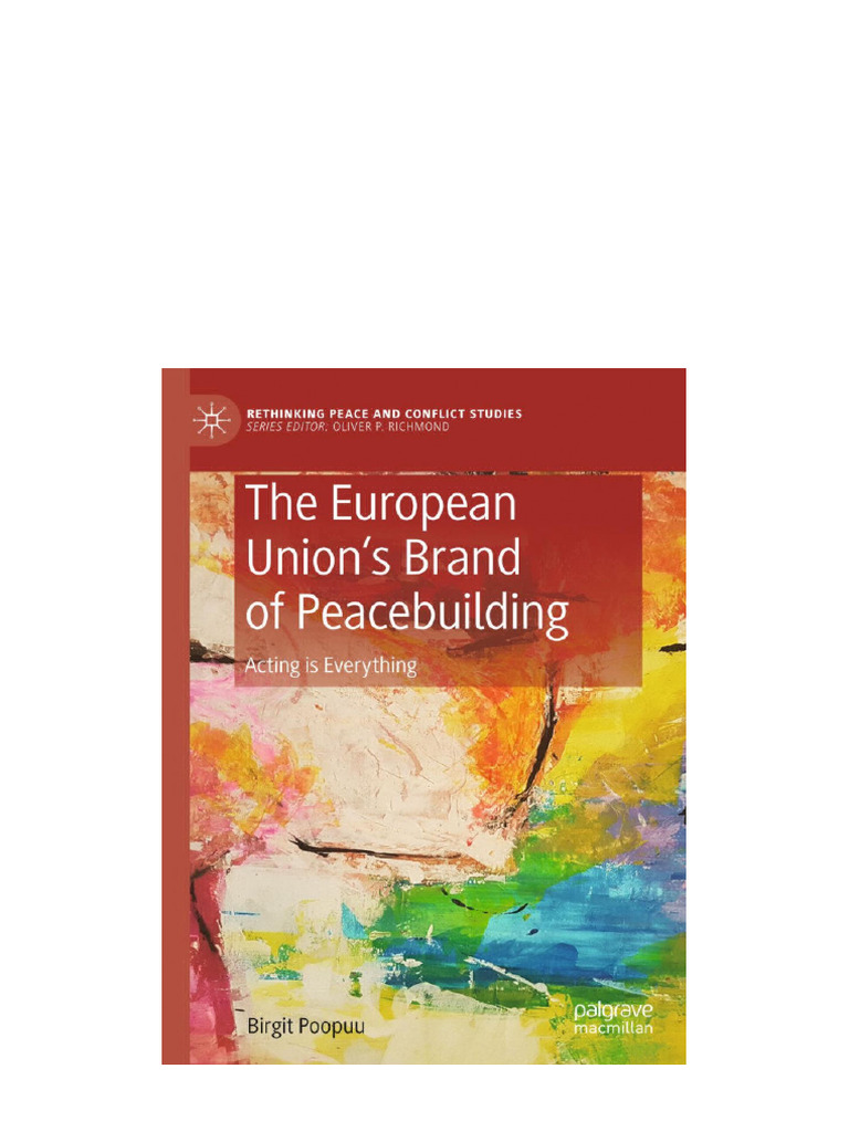 The European Union's Brand of Peacebuilding: Acting Is Everything 1st ...