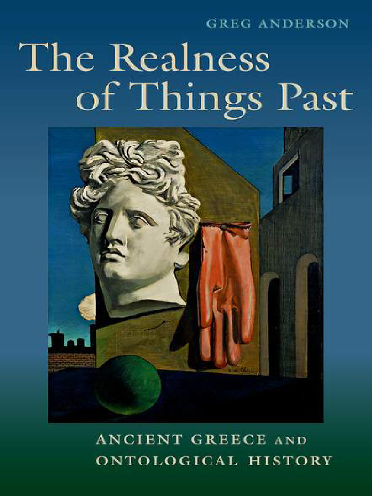 The Realness of Things Past Ancient Greece and Ontological History ...