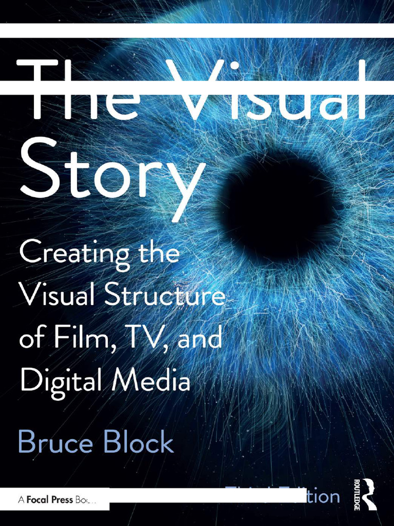 The Visual Story Creating the Visual Structure of Film, Tv and Digital ...