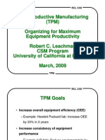 Total Productive Manufacturing (TPM) Organizing For Maximum Equipment Productivity Robert C. Leachman CSM Program University of California at Berkeley March, 2009