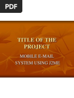 Title of The Project: Mobile E-Mail System Using J2Me