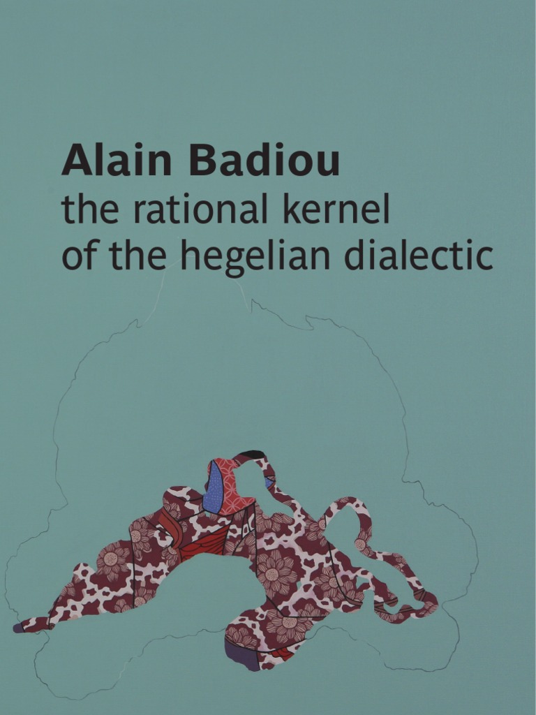 Badiou, Alain - The Rational Kernel of The Hegelian Dialectic | PDF