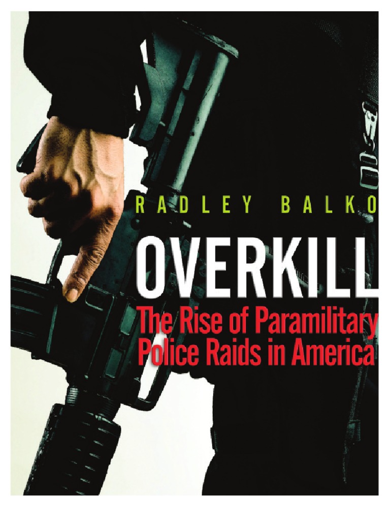 Overkill The Rise of Paramilitary Police Raids in America Cato White ...