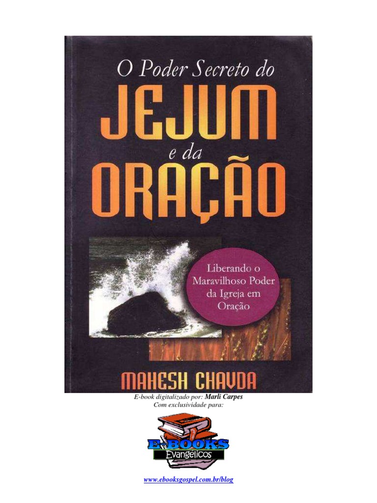 Chavda, Mahesh - o Poder Secreto Do Jejum e Da Oração | PDF | Jejum | Jesus