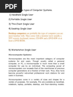 There Are Nine Types of Computer Systems. 1) Handheld Single User 2) Portable Single User 3) Thin Client Single User 4) Desktop Single User