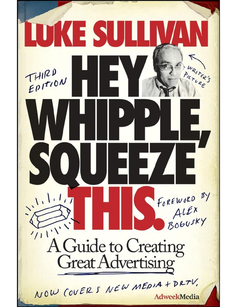 Hey Whipple Squeeze This A Guide To Creating Great Advertising - 