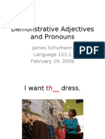 Demonstrative Adjectives and Pronouns: James Schumann Language 103.1 February 19, 2009