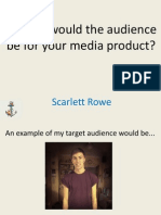 Who Would The Audience Be For Your Media Product?: Scarlett Rowe