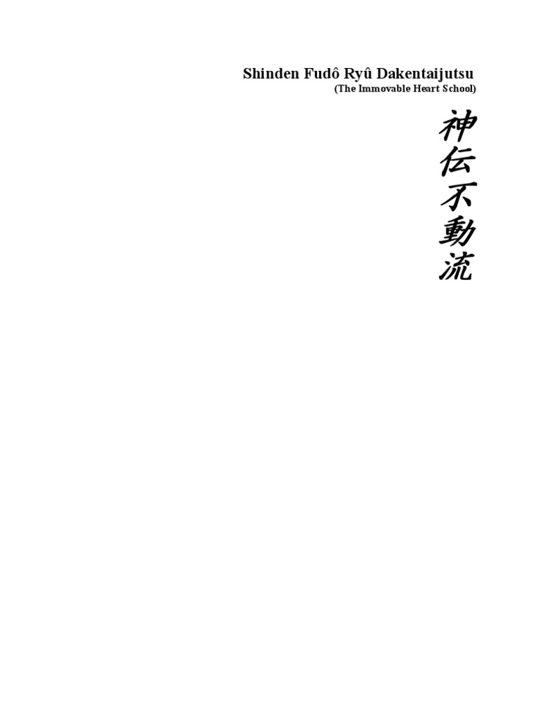Shinden Fudô Ryû Dakentaijutsu: (The Immovable Heart School)