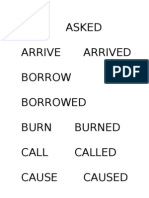 ASK Asked Arrive Arrived Borrow Borrowed Burn Burned Call Called Cause Caused