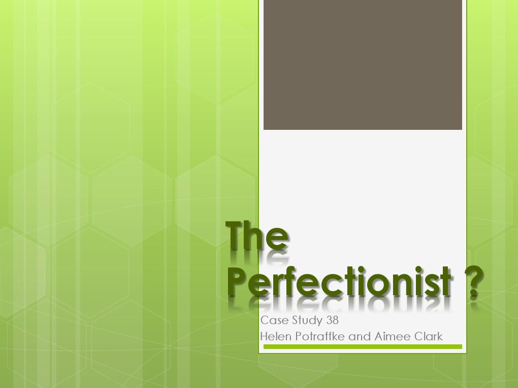 Perfectionism In Students Case Study In >> The Perfectionist Case Study 38 Cognition Psychology Cognitive Perfectionism In Students Case Study In >> The Perfectionist Case Study 38 Cognition Psychology Cognitive