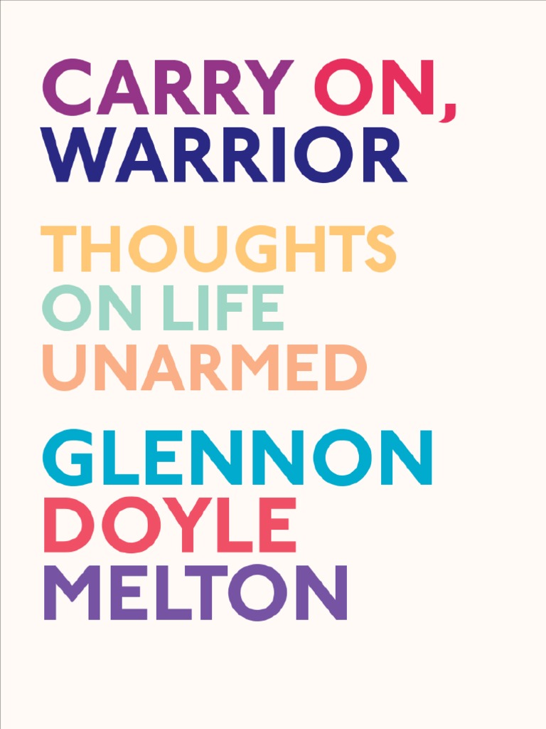 CARRY ON, WARRIOR: Thoughts On Life Unarmed by Glennon Doyle Melton | PDF