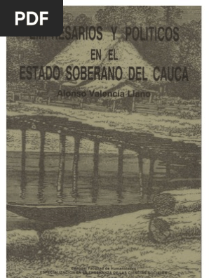 Empresarios Y Politicos En El Estado Soberano Delcauca Por Alonso Valencia Llano Colombia Bogota