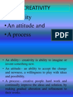 Creativity: - An Ability - An Attitude and - A Process