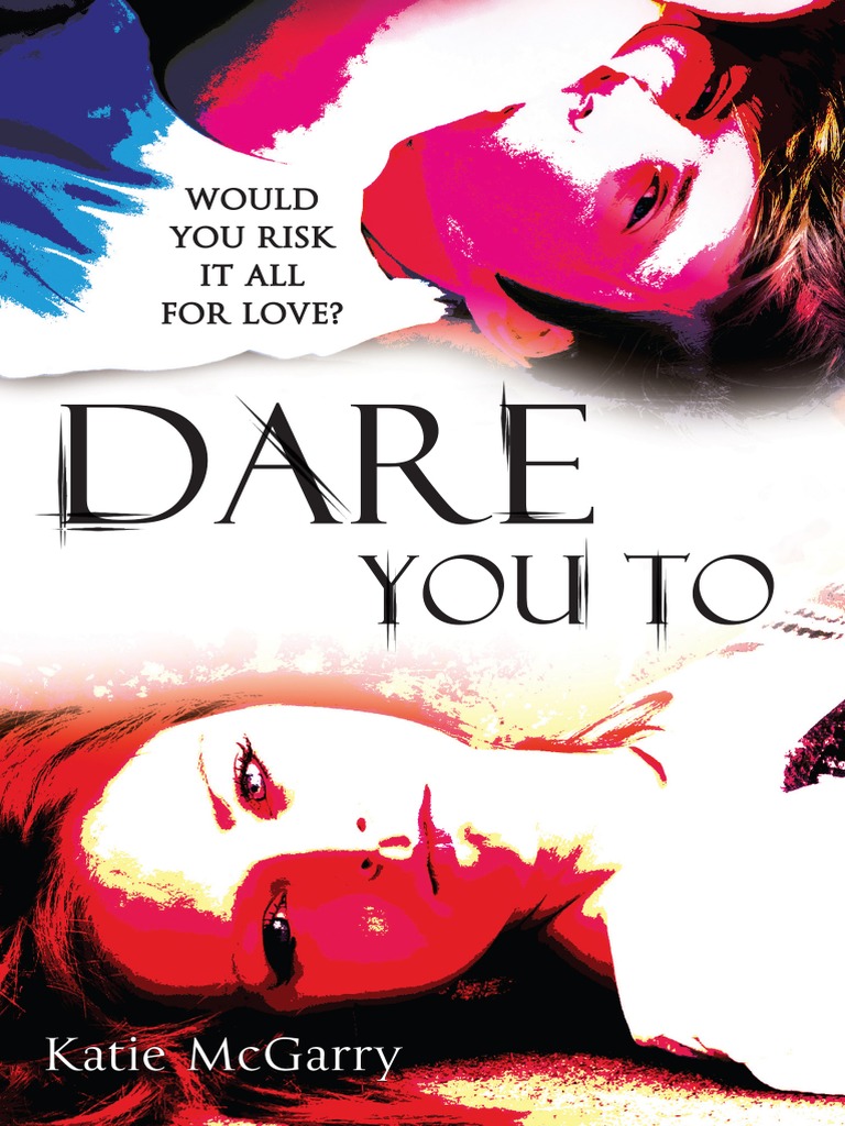 Dare You To by Katie McGarry - Chapter Sampler | PDF