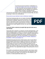 O homem de Peixes é do tipo que não se prende a materialismo ou ambição desmedida