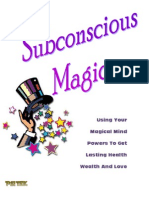 Subconscious Magic - Using Your Magical Mind Powers to Get Lasting Health Wealth and Love