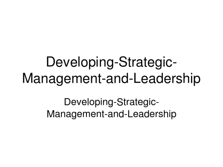 Developing Strategic Management and Leadership | PDF | Self-Improvement